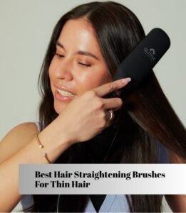 best hair straightening brushes for thin hair