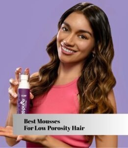 best mousses for low porosity hair