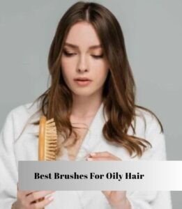 best brushes for oily hair