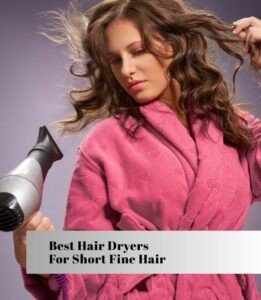 best hair dryers for short fine hair