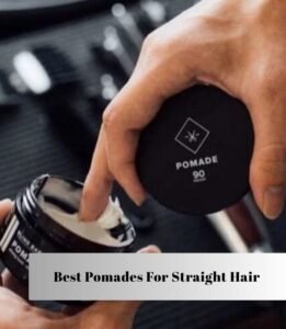 best pomades for straight hair