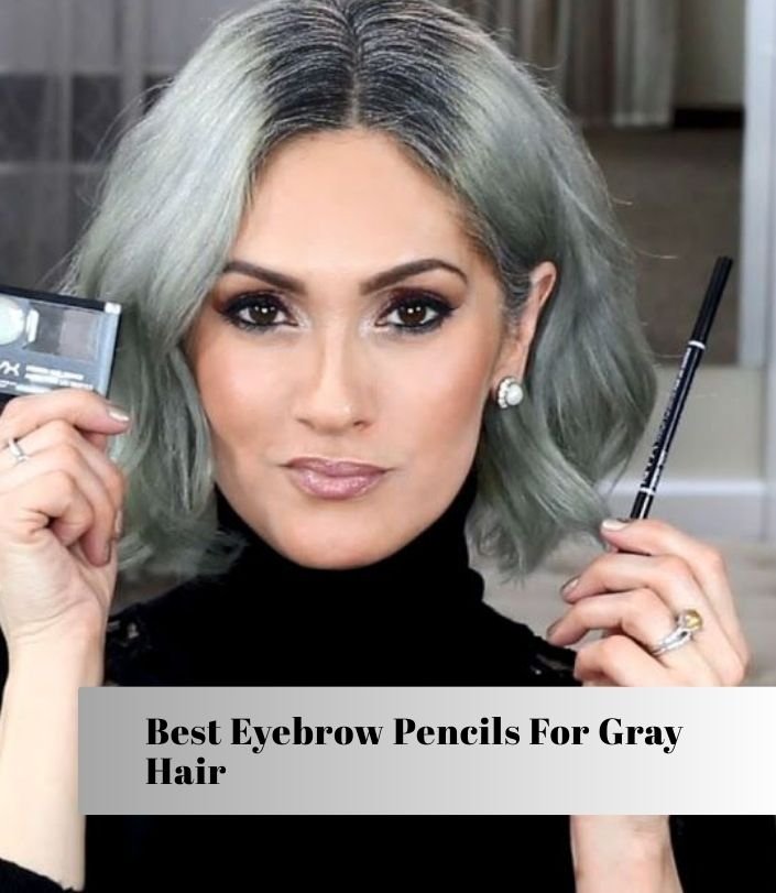 best eyebrow pencils for gray hair