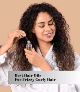 best hair oils for frizzy curly hair