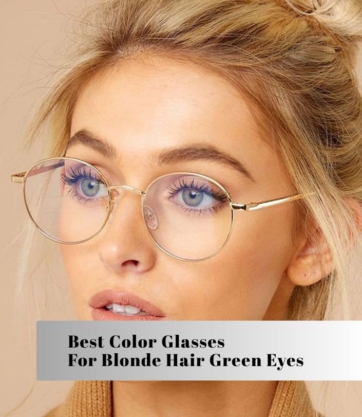 best color glasses for blonde hair green eyes