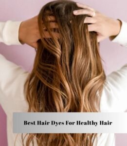 best hair dyes for healthy hair