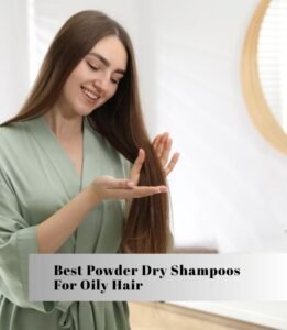 best powder dry shampoos for oily hair