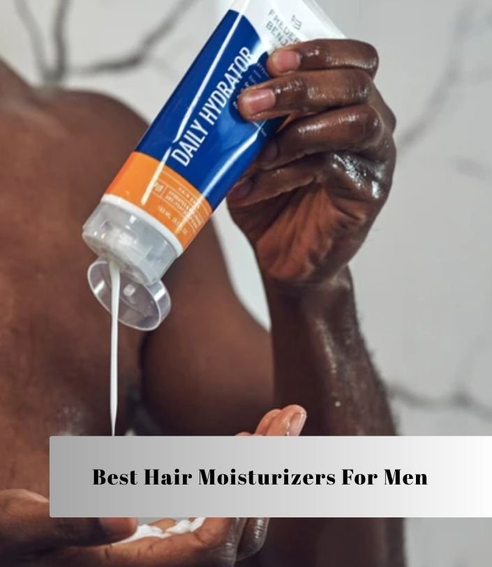 best hair moisturizers for men