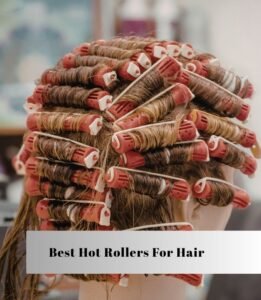 best hot rollers for hair