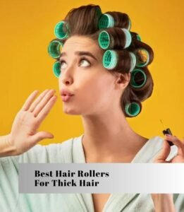 best hair rollers for thick hair