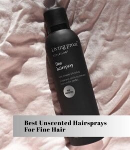 best unscented hairsprays for fine hair