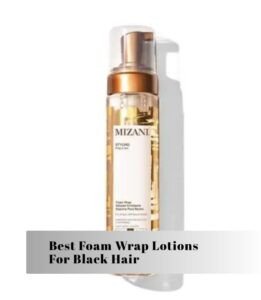 best foam wrap lotions for black hair