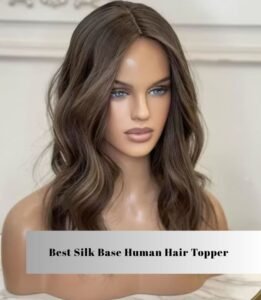 best silk base human hair topper
