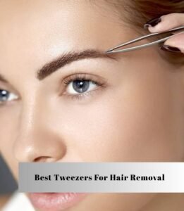 best tweezers for hair removal