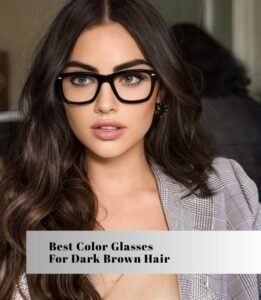 best color glasses for dark brown hair